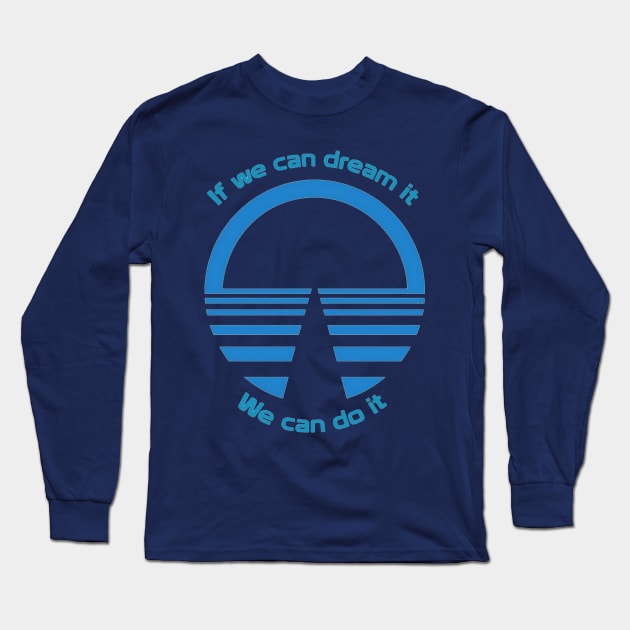 If We Can Dream It, We Can Do It - Horizons Long Sleeve T-Shirt by DoctorDisney